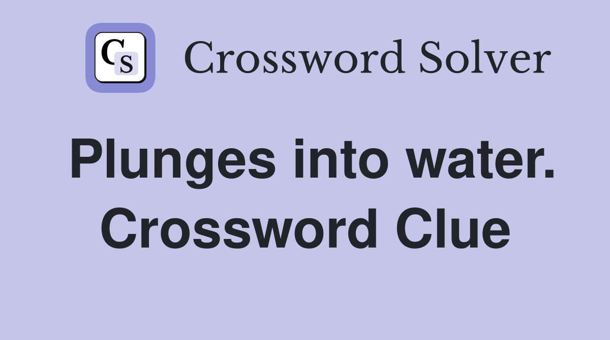Plunges into water. Crossword Clue