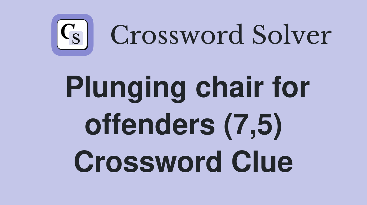 Plunging chair for offenders (7,5) Crossword Clue