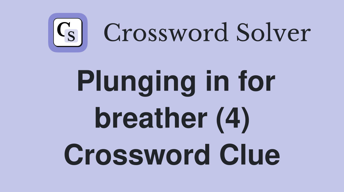 Plunging in for breather (4) Crossword Clue