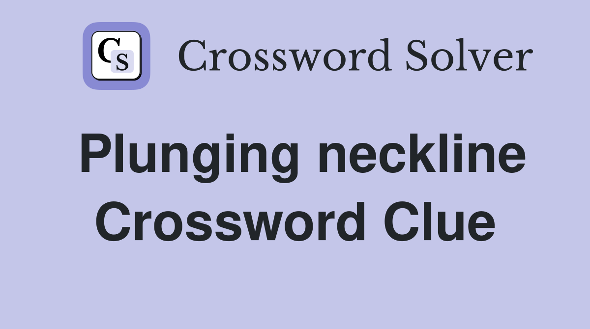 Plunging neckline Crossword Clue