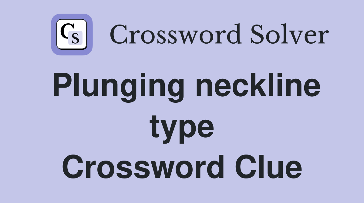 Plunging neckline type Crossword Clue