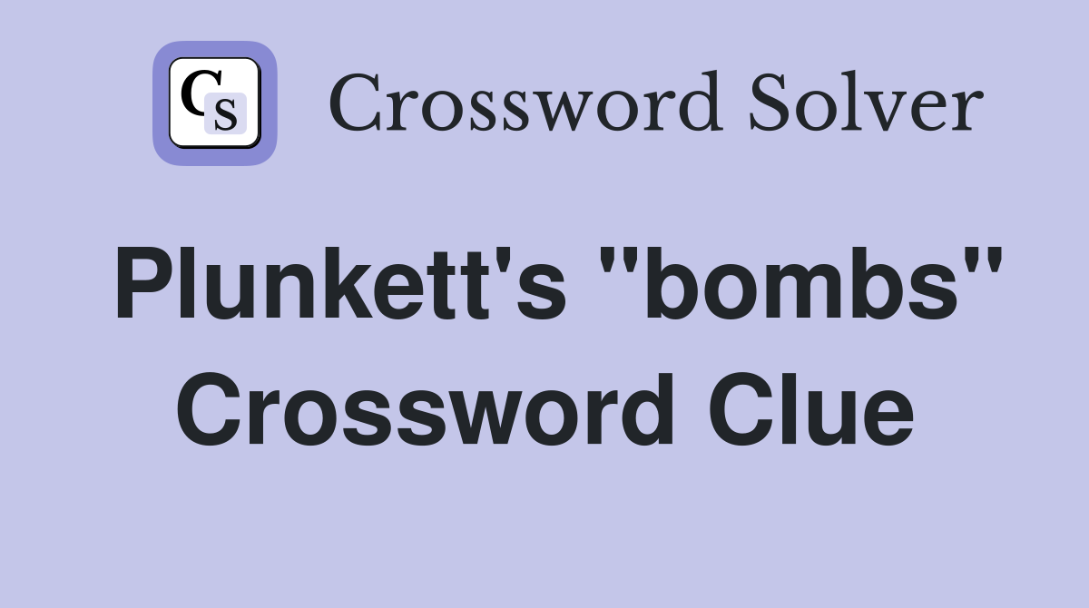 Plunkett's "bombs" Crossword Clue