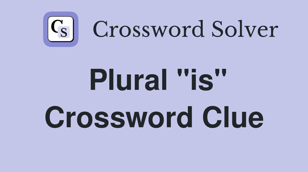 Plural "is" Crossword Clue