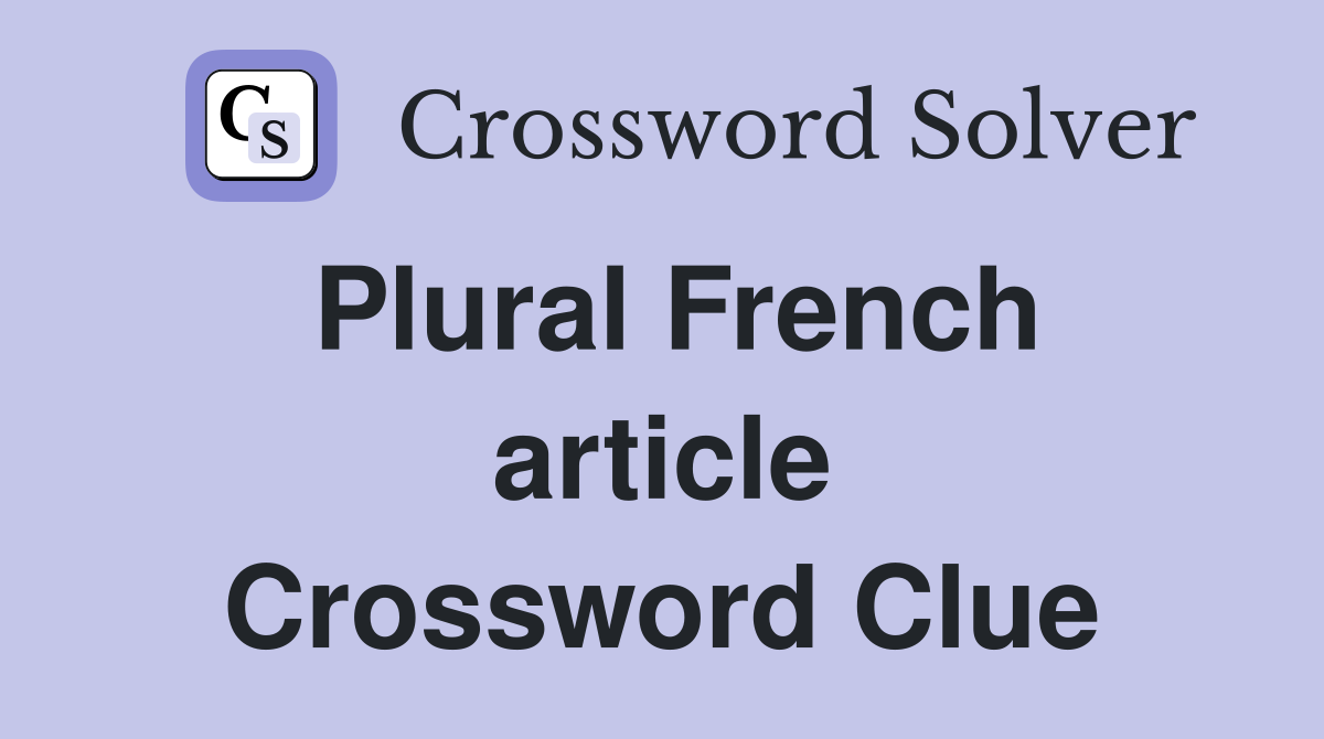 Plural French article Crossword Clue