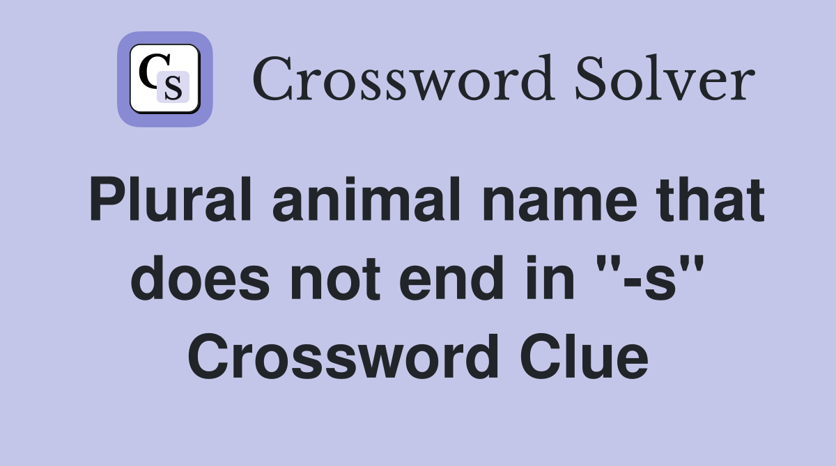 Plural animal name that does not end in "-s" Crossword Clue
