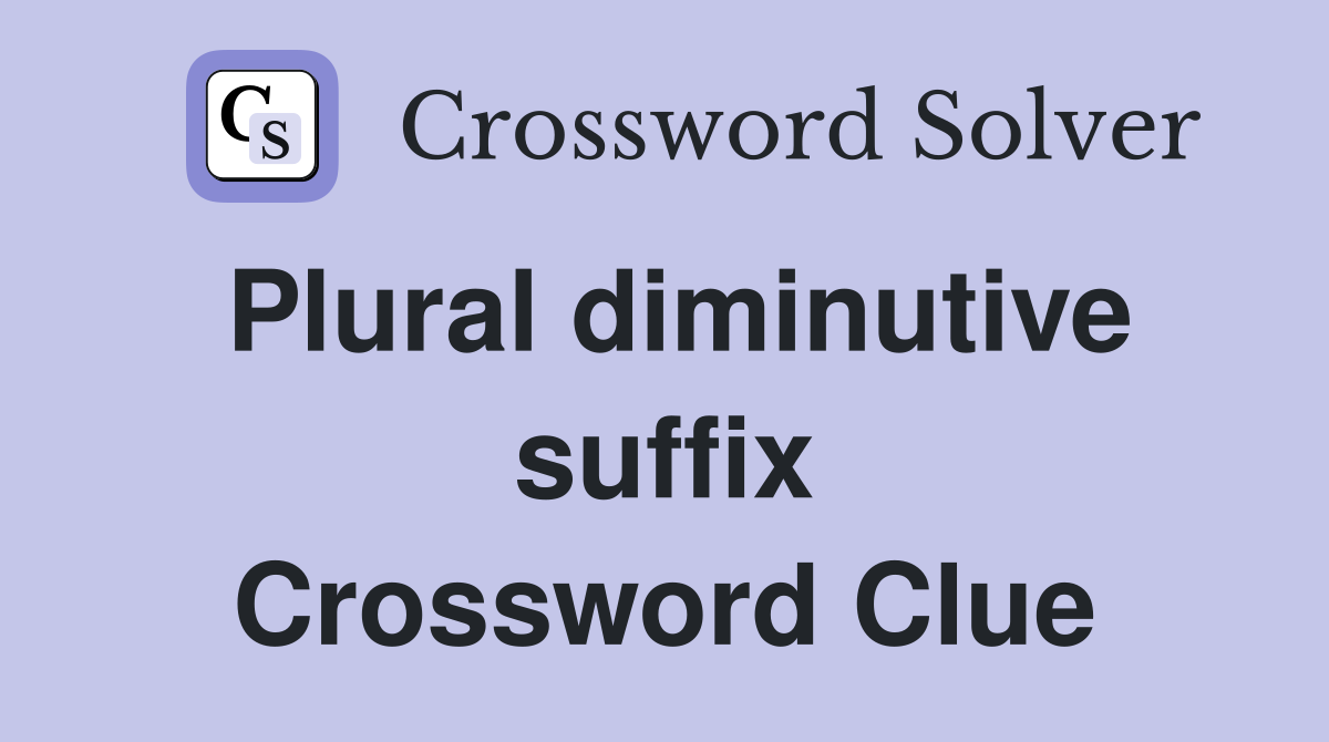 Plural diminutive suffix Crossword Clue