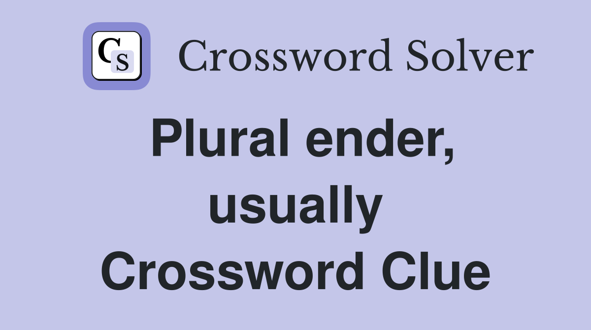 Plural ender, usually Crossword Clue