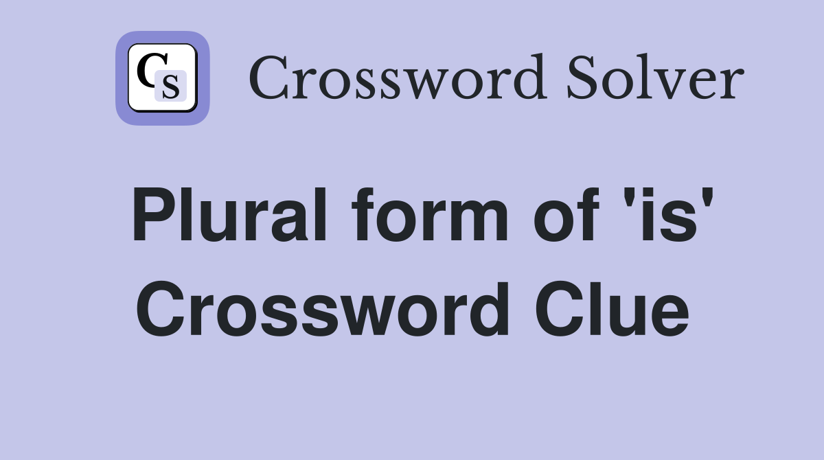 Plural form of 'is' Crossword Clue