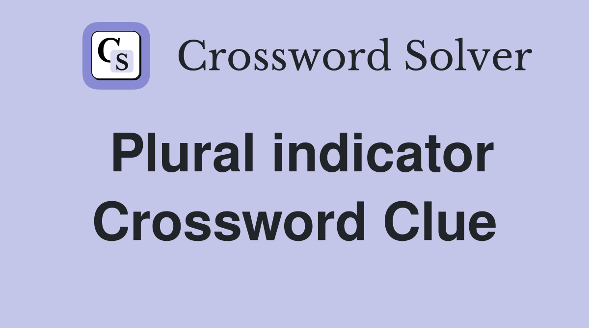 Plural indicator Crossword Clue