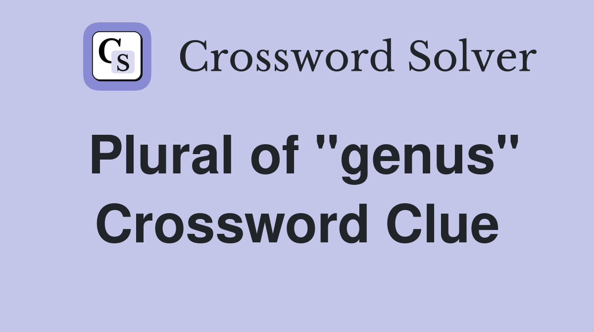 Plural of "genus" Crossword Clue