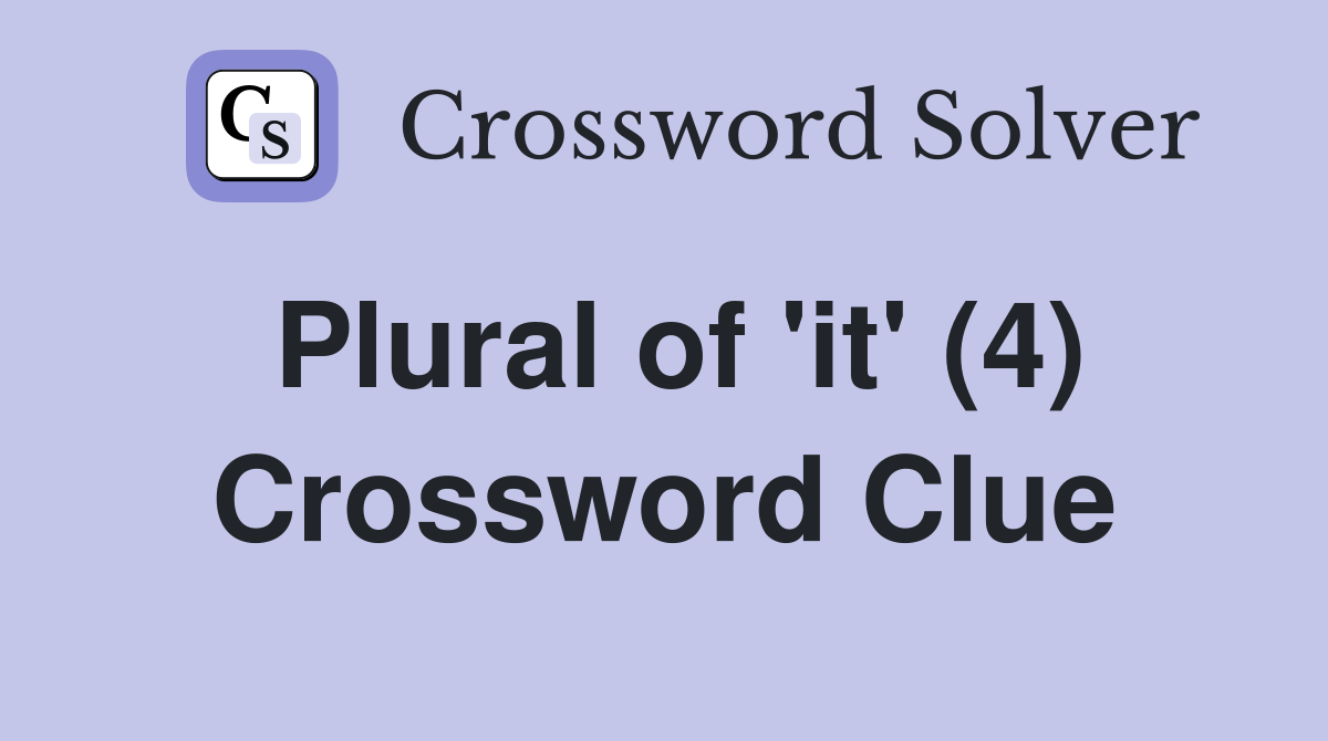 Plural of 'it' (4) Crossword Clue