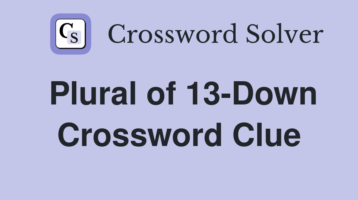 Plural of 13-Down Crossword Clue