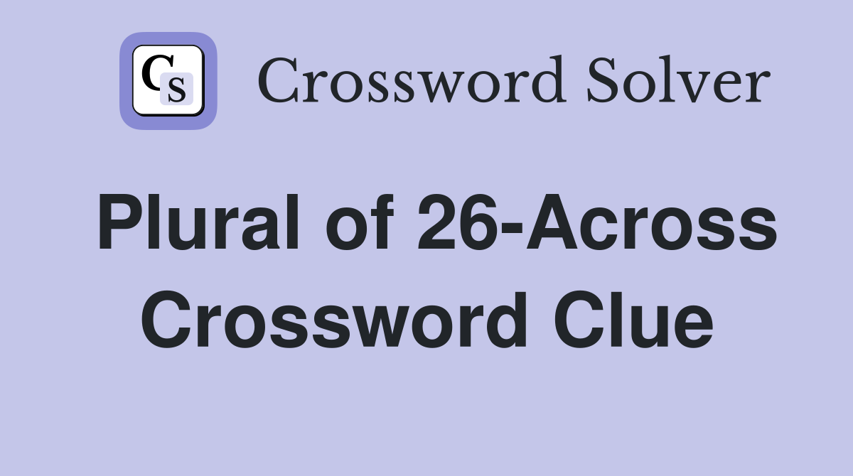 Plural of 26-Across Crossword Clue
