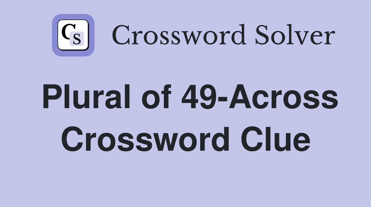 Plural of 49-Across Crossword Clue