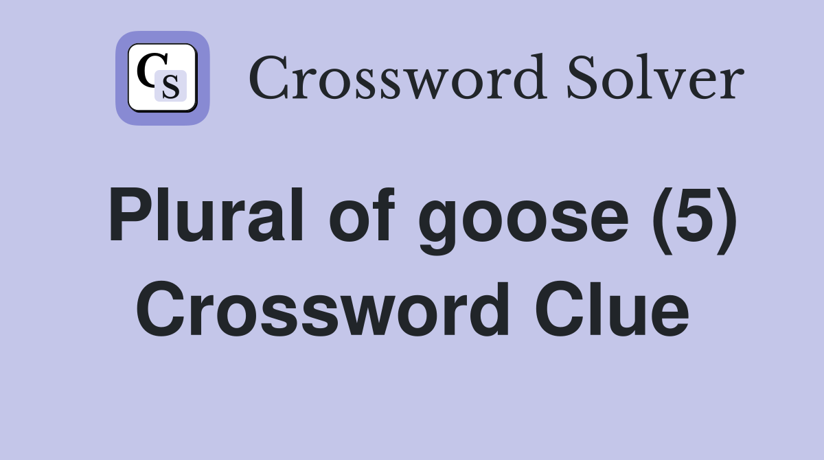 Plural of goose (5) Crossword Clue