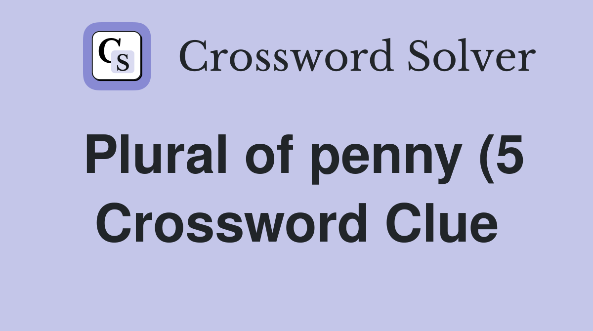 Plural of penny (5) Crossword Clue Answers Crossword Solver Plural of penny (5) Crossword Clue Answers Crossword Solver