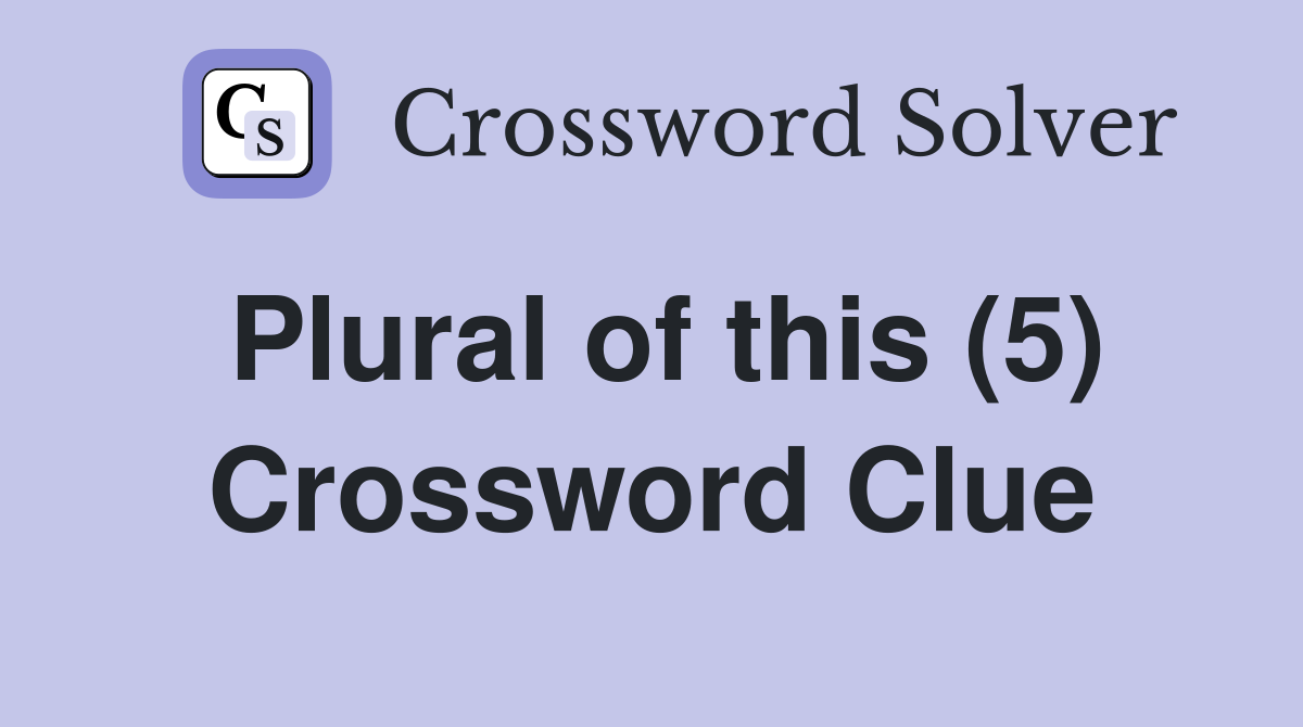 Plural of this (5) Crossword Clue