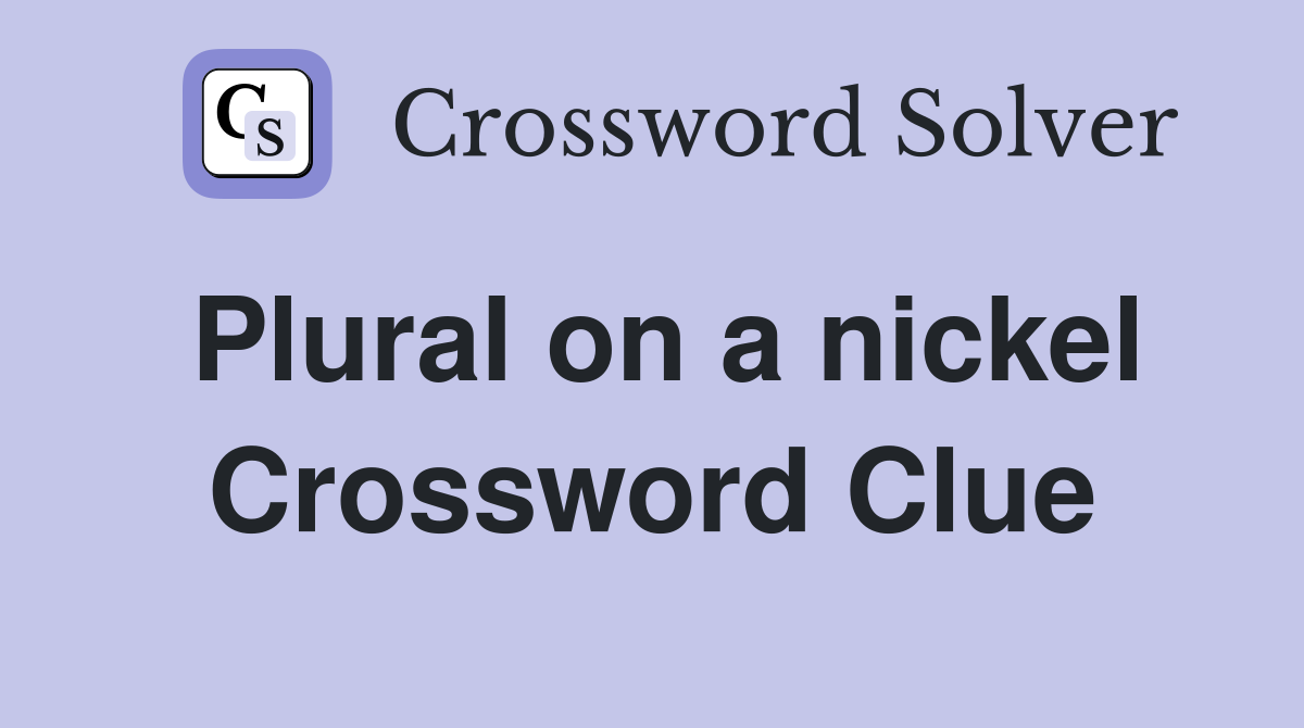 Plural on a nickel Crossword Clue