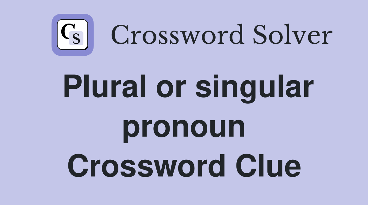 Plural or singular pronoun Crossword Clue