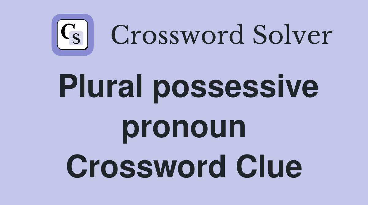 Plural possessive pronoun Crossword Clue
