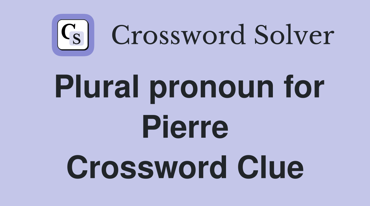 Plural pronoun for Pierre Crossword Clue