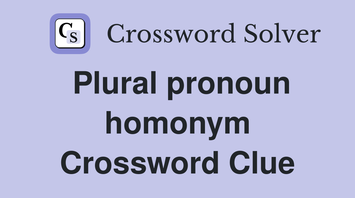 Plural pronoun homonym Crossword Clue