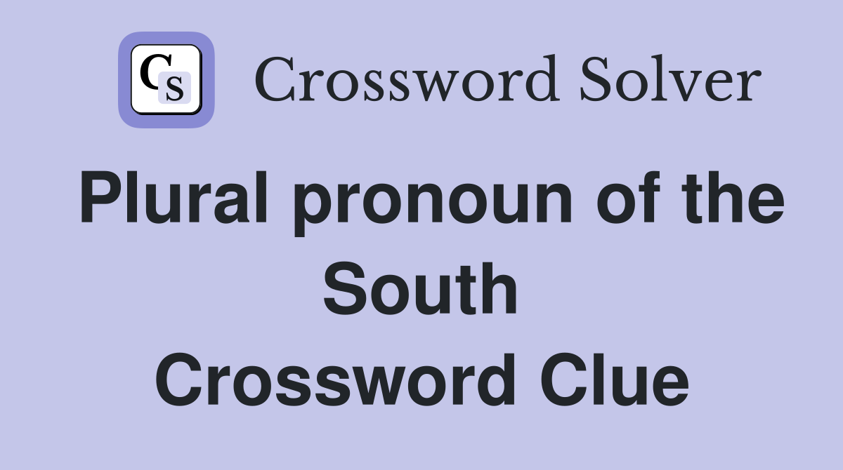 Plural pronoun of the South Crossword Clue