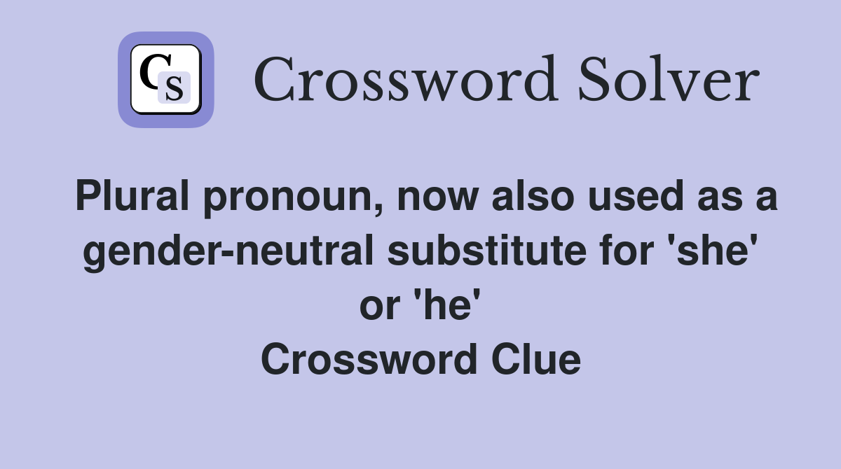 Plural pronoun, now also used as a gender-neutral substitute for 'she' or 'he' Crossword Clue