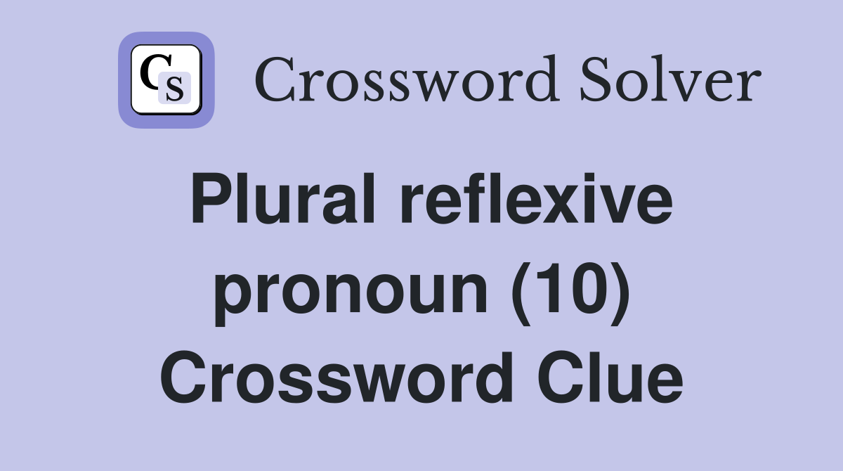 Plural reflexive pronoun (10) Crossword Clue
