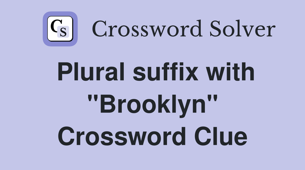 Plural suffix with "Brooklyn" Crossword Clue