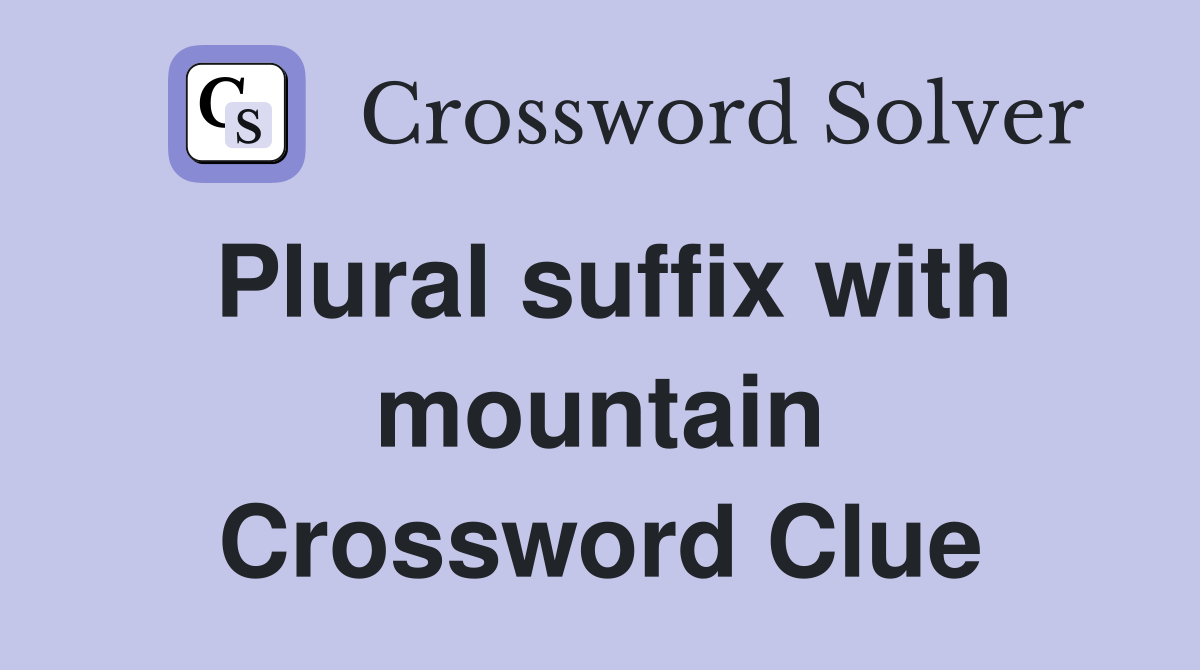 Plural suffix with mountain Crossword Clue