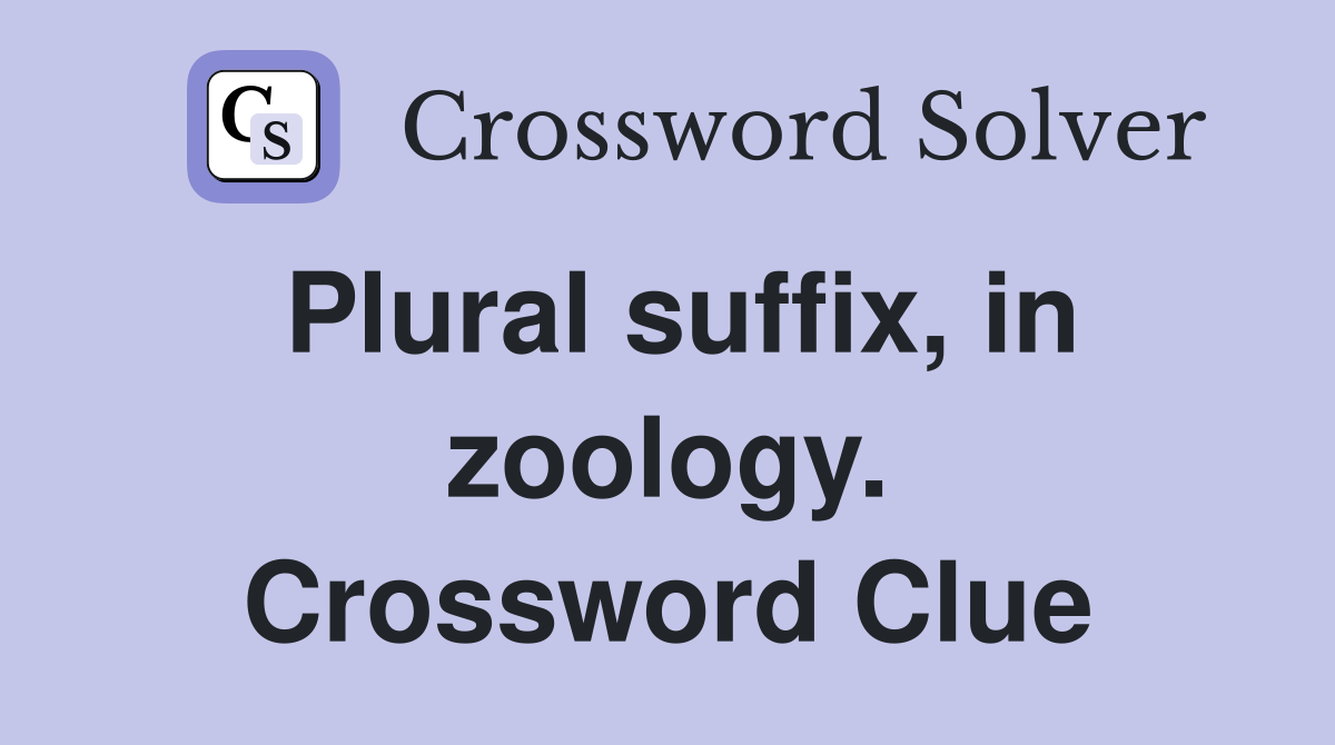 Plural suffix, in zoology. Crossword Clue