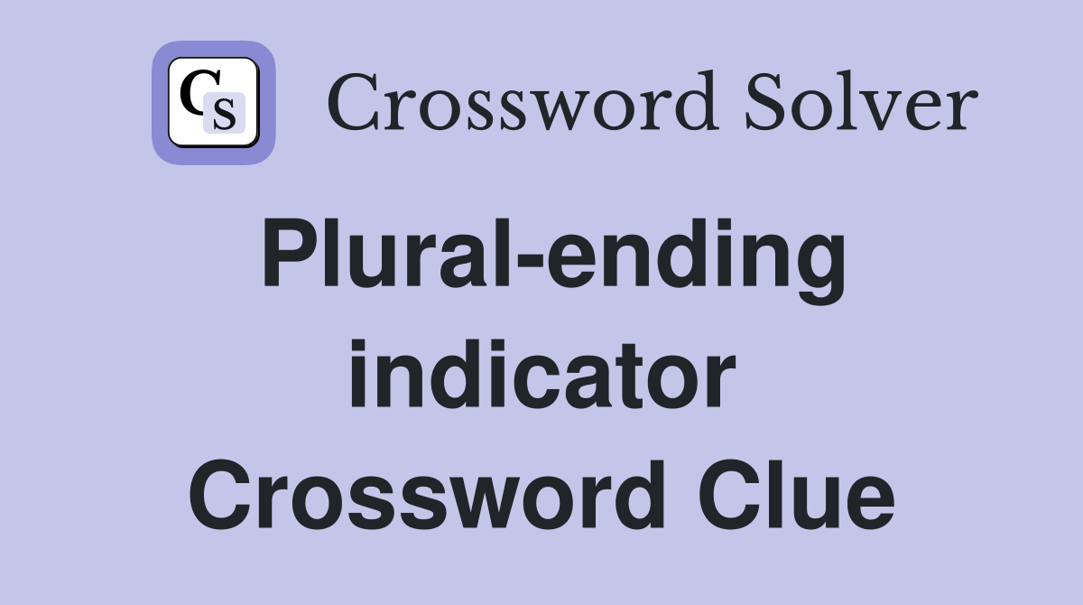 Plural-ending indicator Crossword Clue