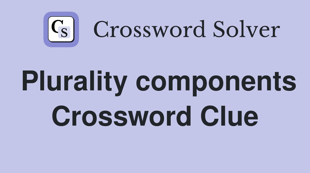 Plurality components Crossword Clue