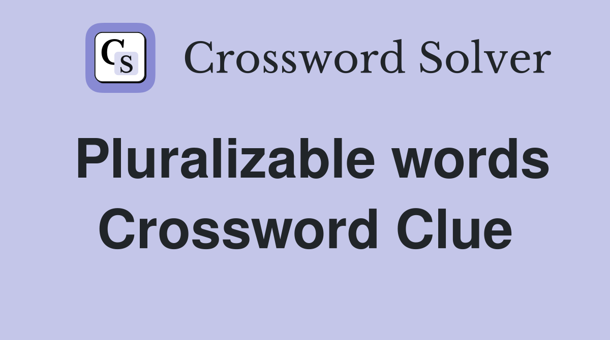 Pluralizable words Crossword Clue
