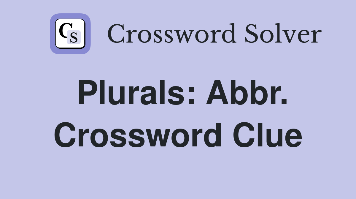 Plurals: Abbr. Crossword Clue