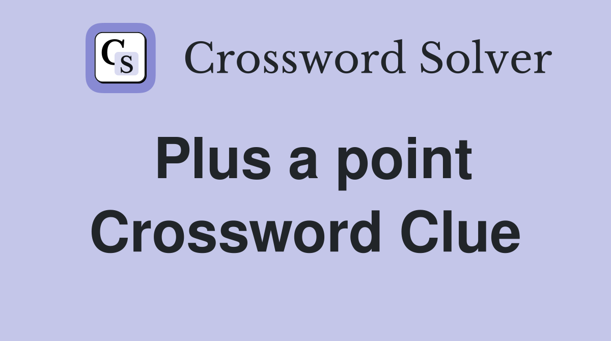 Plus a point Crossword Clue