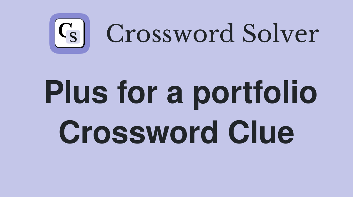 Plus for a portfolio Crossword Clue