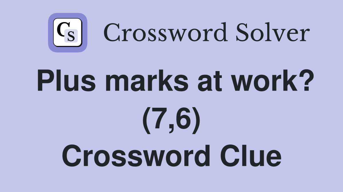 Plus marks at work? (7,6) Crossword Clue