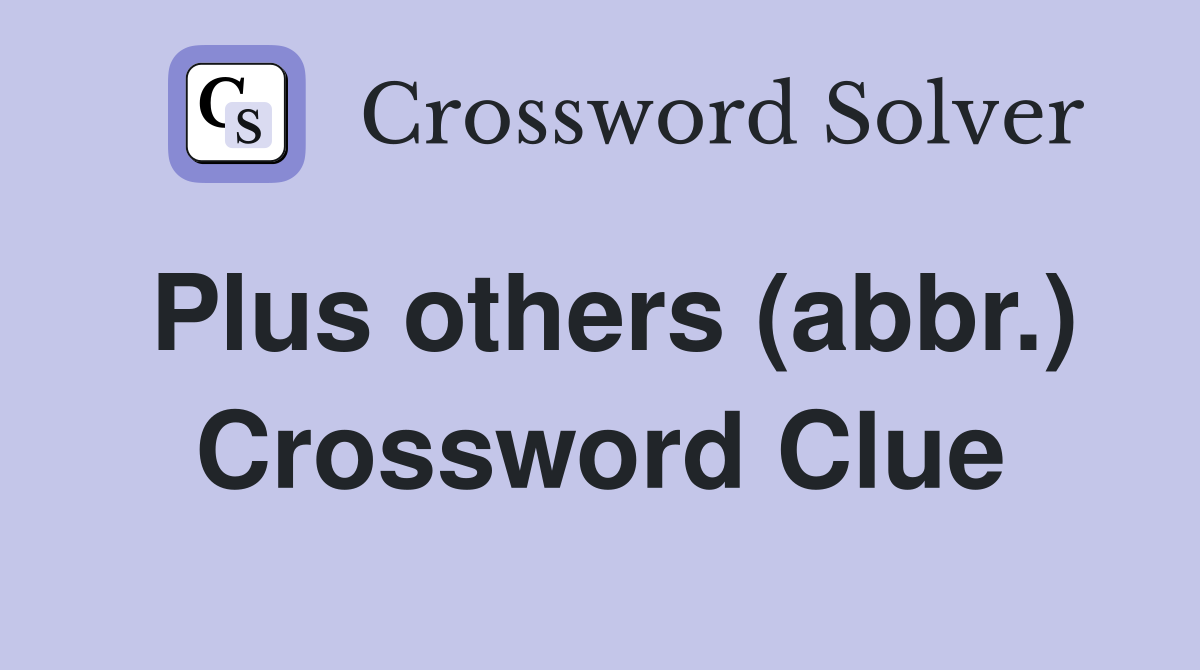 Plus others (abbr.) Crossword Clue