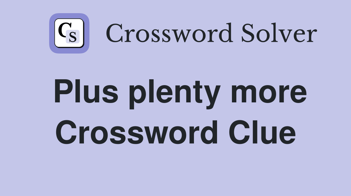 Plus plenty more Crossword Clue