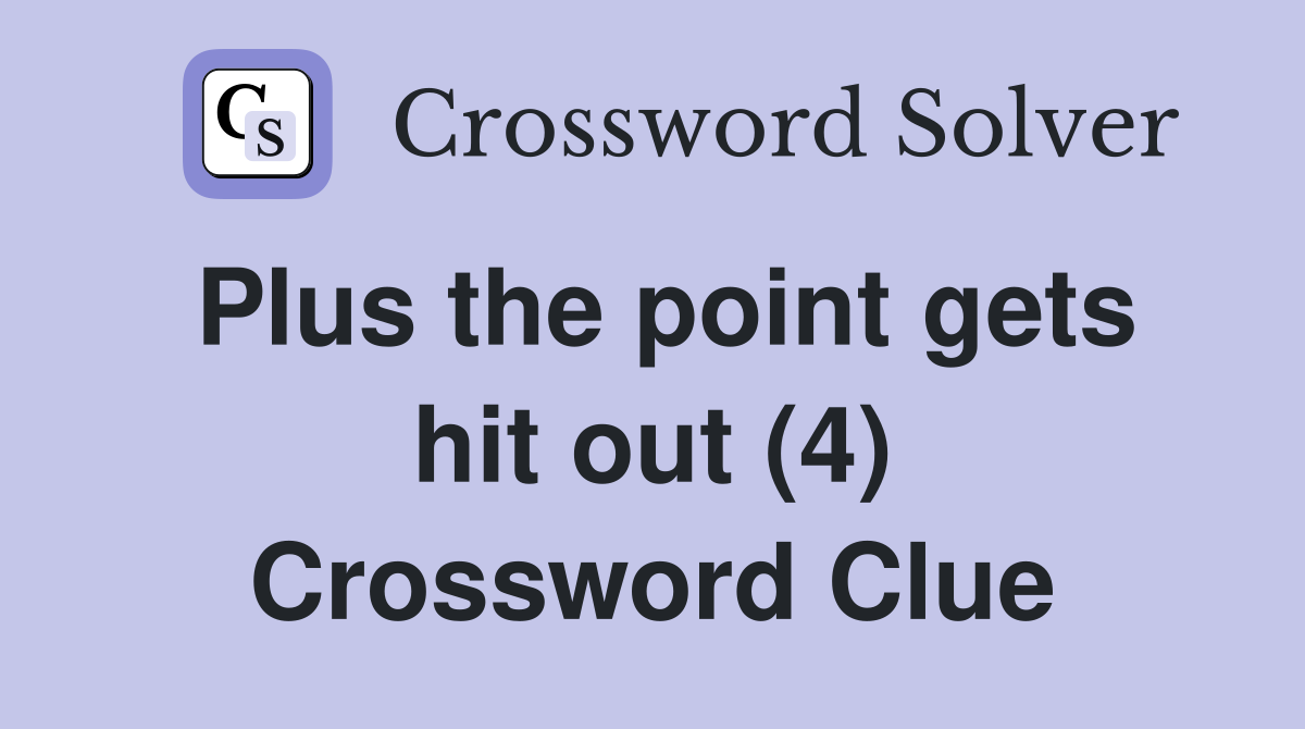 Plus the point gets hit out (4) Crossword Clue