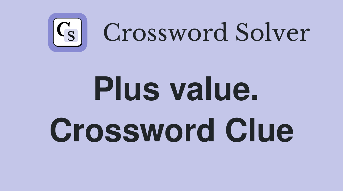 Plus value. Crossword Clue