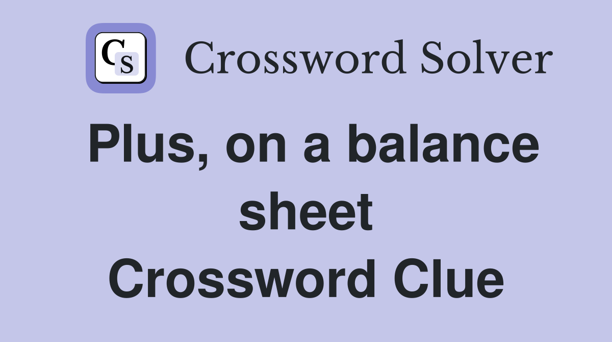 Plus, on a balance sheet Crossword Clue