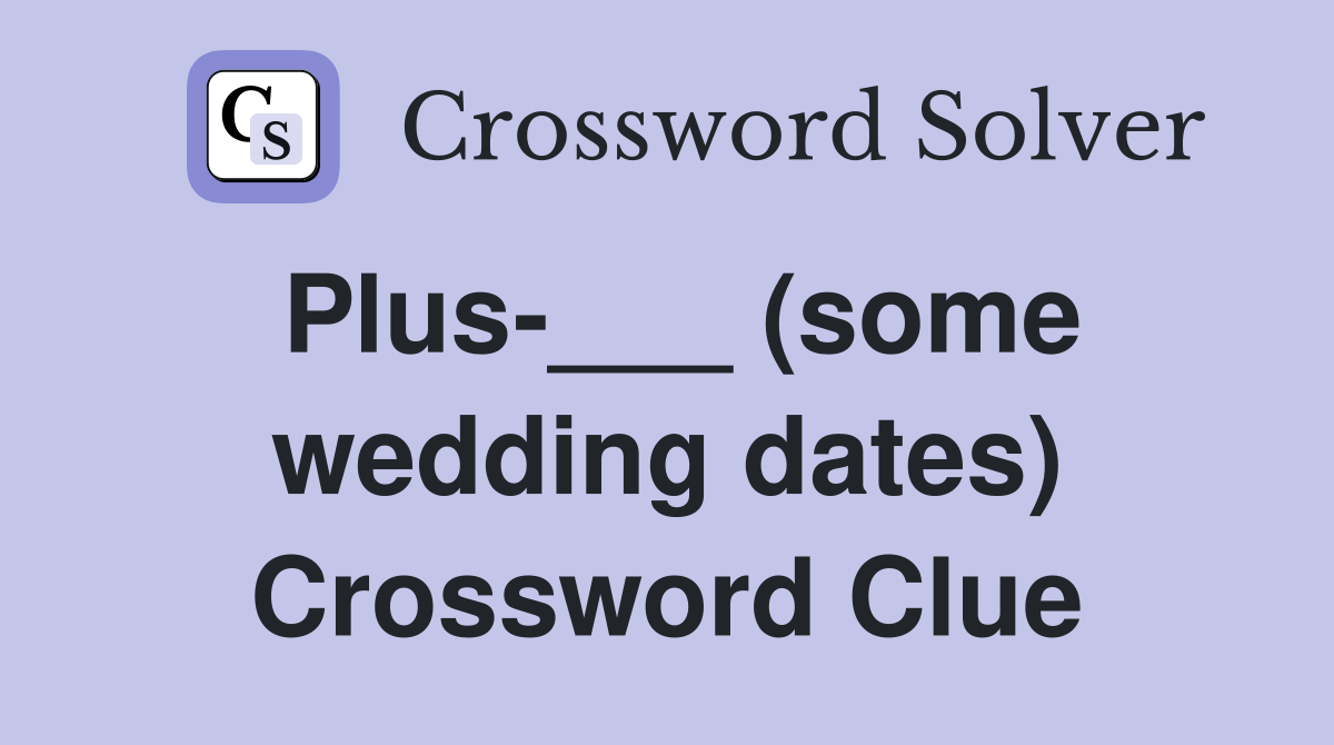 Plus-___ (some wedding dates) Crossword Clue