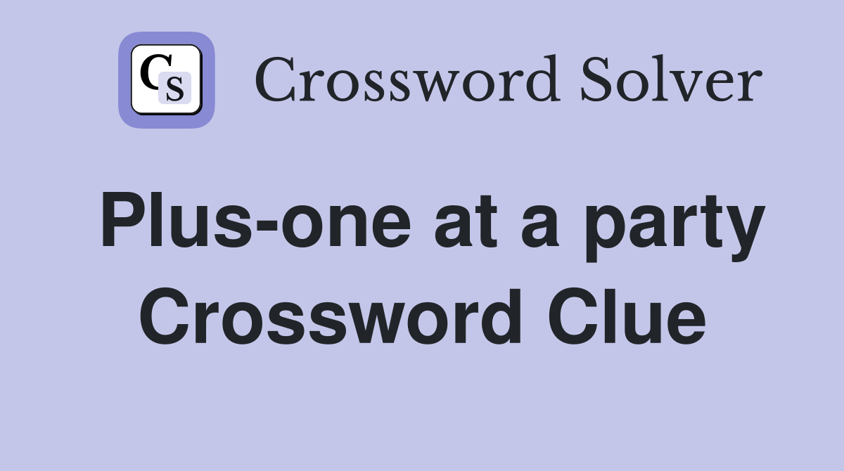 Plus-one at a party Crossword Clue