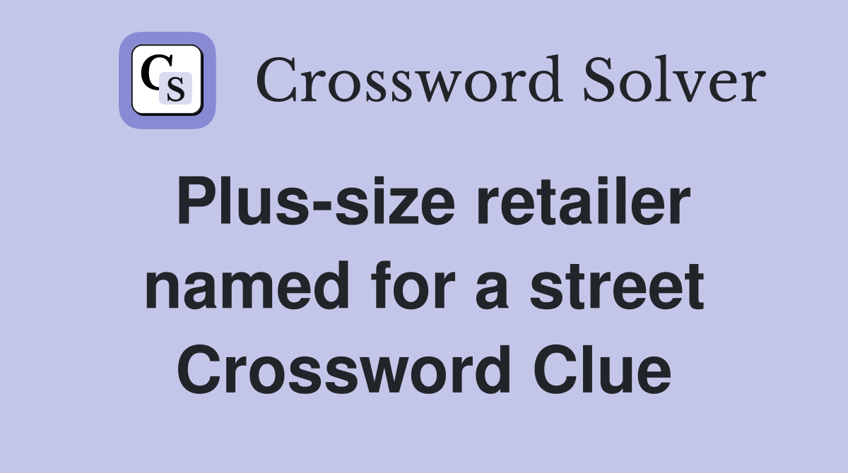 Plus-size retailer named for a street Crossword Clue