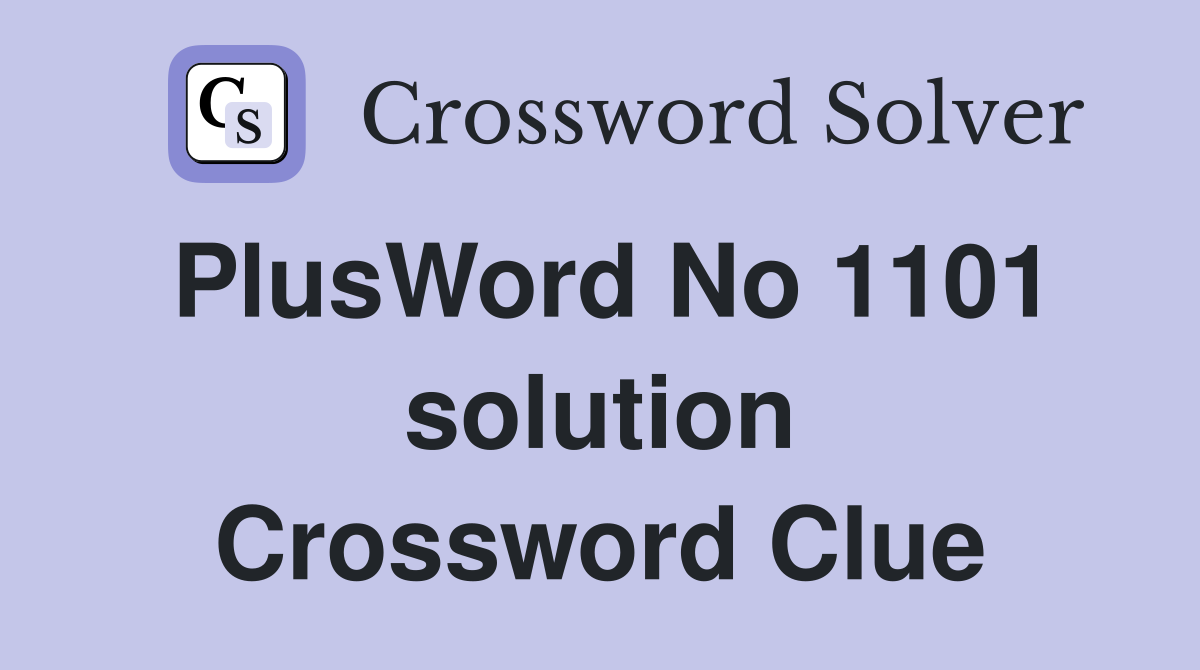 PlusWord No 1101 solution Crossword Clue
