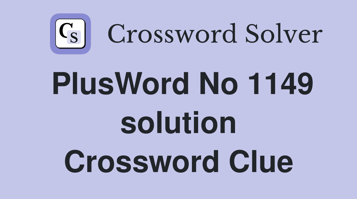 PlusWord No 1149 solution Crossword Clue