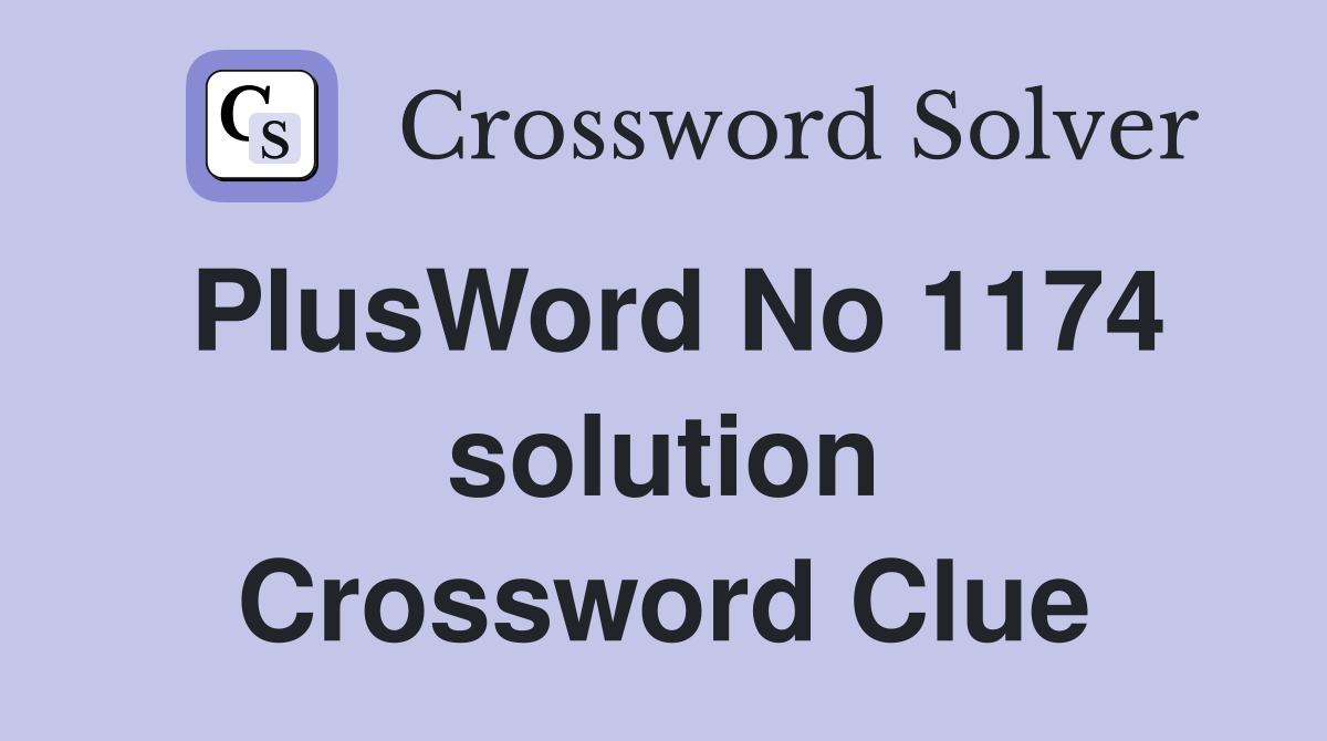 PlusWord No 1174 solution Crossword Clue